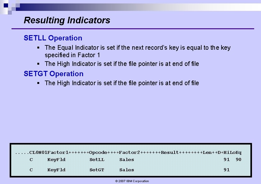 Resulting Indicators SETLL Operation § The Equal Indicator is set if the next record’s Resulting Indicators SETLL Operation § The Equal Indicator is set if the next record’s