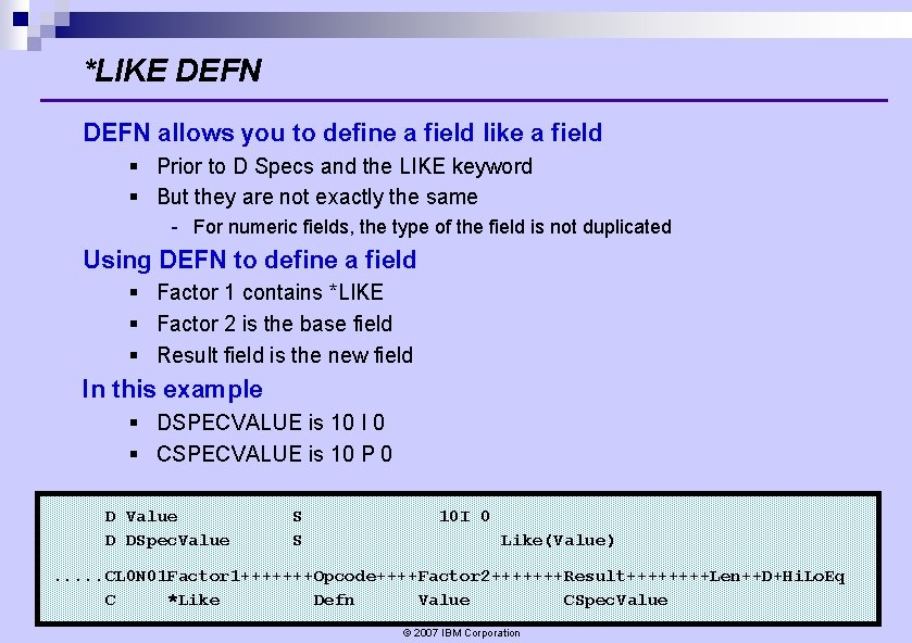 *LIKE DEFN allows you to define a field like a field § Prior to *LIKE DEFN allows you to define a field like a field § Prior to
