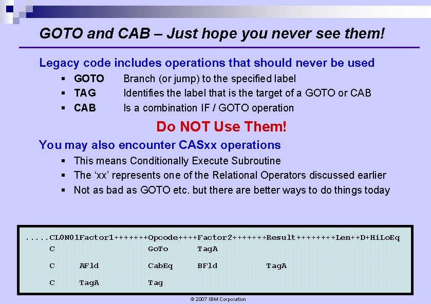 GOTO and CAB – Just hope you never see them! Legacy code includes operations GOTO and CAB – Just hope you never see them! Legacy code includes operations
