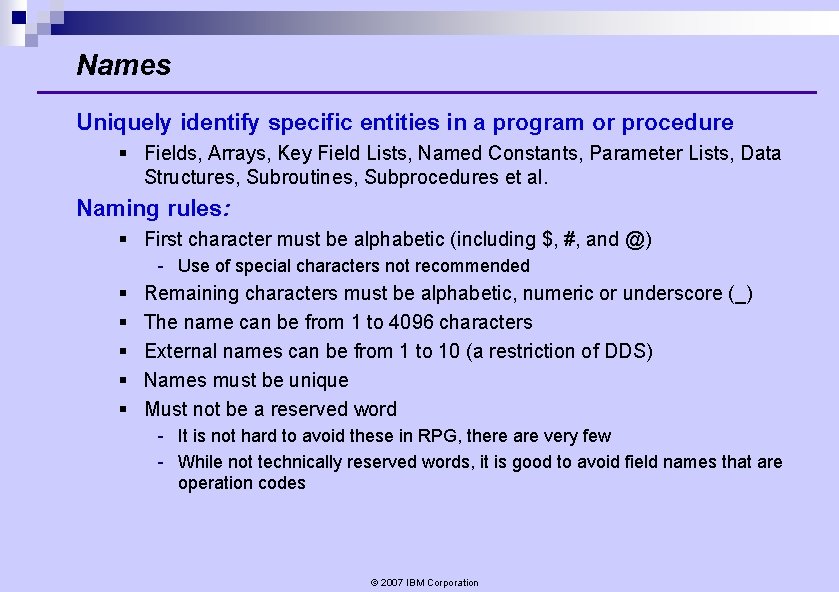 Names Uniquely identify specific entities in a program or procedure § Fields, Arrays, Key Names Uniquely identify specific entities in a program or procedure § Fields, Arrays, Key