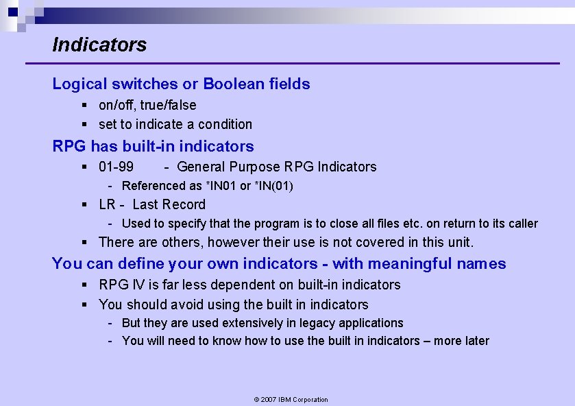 Indicators Logical switches or Boolean fields § on/off, true/false § set to indicate a Indicators Logical switches or Boolean fields § on/off, true/false § set to indicate a