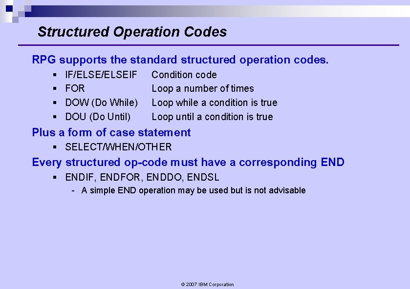 Structured Operation Codes RPG supports the standard structured operation codes. § § IF/ELSEIF FOR Structured Operation Codes RPG supports the standard structured operation codes. § § IF/ELSEIF FOR