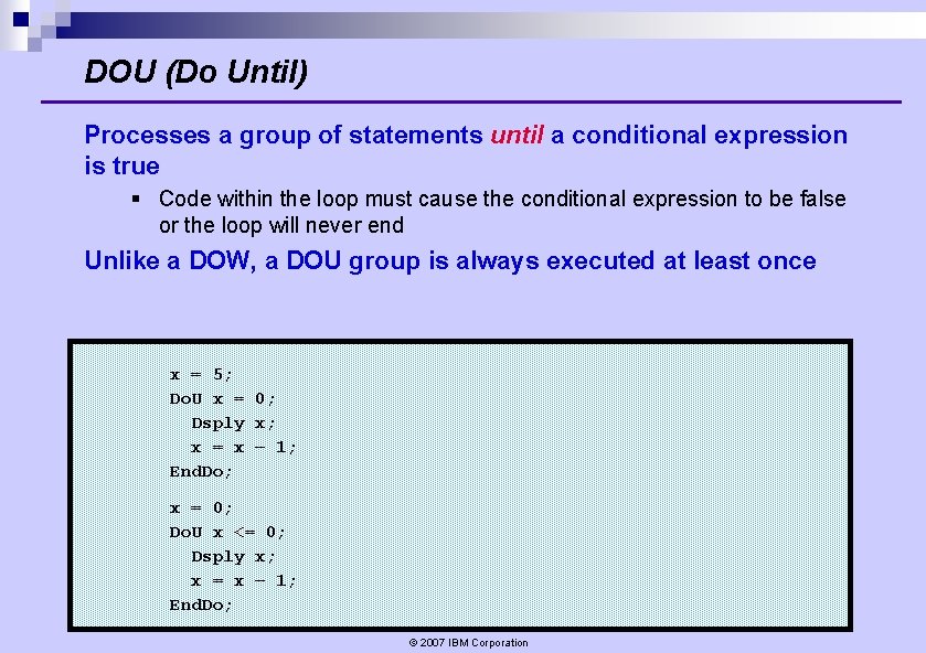 DOU (Do Until) Processes a group of statements until a conditional expression is true DOU (Do Until) Processes a group of statements until a conditional expression is true