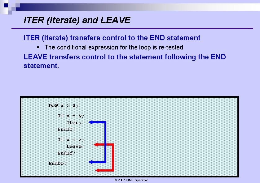 ITER (Iterate) and LEAVE ITER (Iterate) transfers control to the END statement § The ITER (Iterate) and LEAVE ITER (Iterate) transfers control to the END statement § The