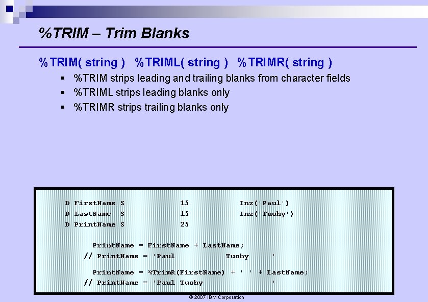 %TRIM – Trim Blanks %TRIM( string ) %TRIML( string ) %TRIMR( string ) § %TRIM – Trim Blanks %TRIM( string ) %TRIML( string ) %TRIMR( string ) §