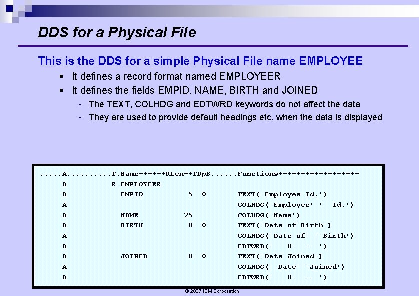 DDS for a Physical File This is the DDS for a simple Physical File DDS for a Physical File This is the DDS for a simple Physical File