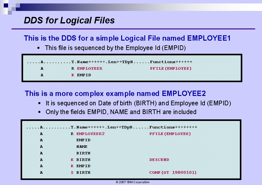 DDS for Logical Files This is the DDS for a simple Logical File named DDS for Logical Files This is the DDS for a simple Logical File named