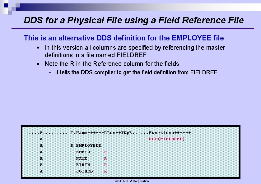 DDS for a Physical File using a Field Reference File This is an alternative DDS for a Physical File using a Field Reference File This is an alternative