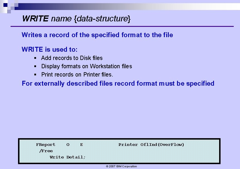 WRITE name {data-structure} Writes a record of the specified format to the file WRITE WRITE name {data-structure} Writes a record of the specified format to the file WRITE