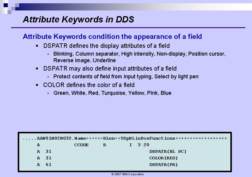 Attribute Keywords in DDS Attribute Keywords condition the appearance of a field § DSPATR Attribute Keywords in DDS Attribute Keywords condition the appearance of a field § DSPATR