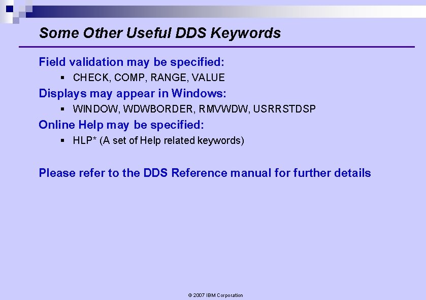 Some Other Useful DDS Keywords Field validation may be specified: § CHECK, COMP, RANGE, Some Other Useful DDS Keywords Field validation may be specified: § CHECK, COMP, RANGE,