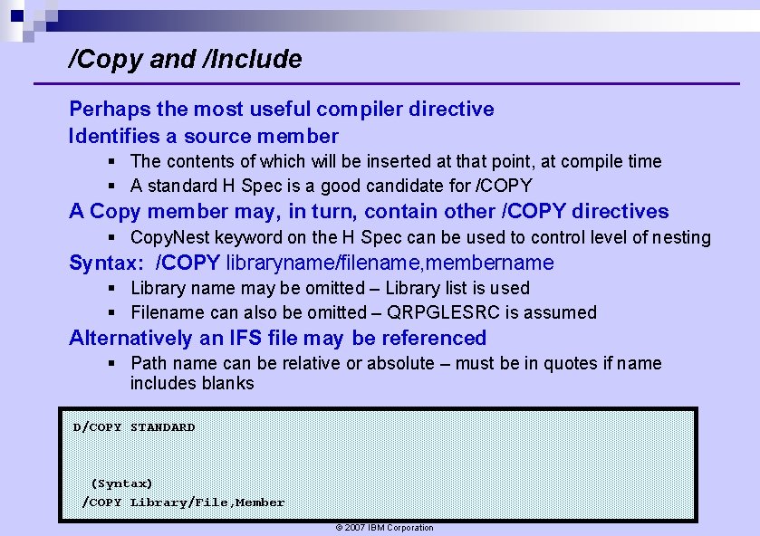 /Copy and /Include Perhaps the most useful compiler directive Identifies a source member § /Copy and /Include Perhaps the most useful compiler directive Identifies a source member §