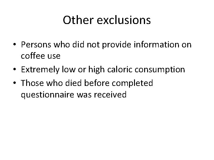 Other exclusions • Persons who did not provide information on coffee use • Extremely