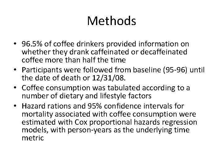 Methods • 96. 5% of coffee drinkers provided information on whether they drank caffeinated