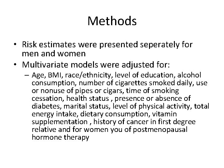 Methods • Risk estimates were presented seperately for men and women • Multivariate models