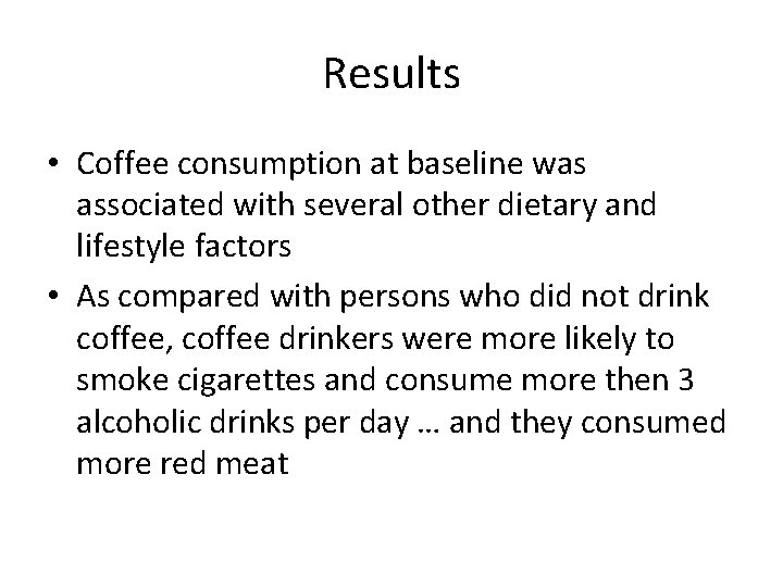 Results • Coffee consumption at baseline was associated with several other dietary and lifestyle