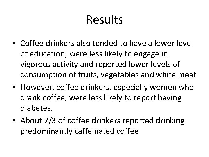 Results • Coffee drinkers also tended to have a lower level of education; were