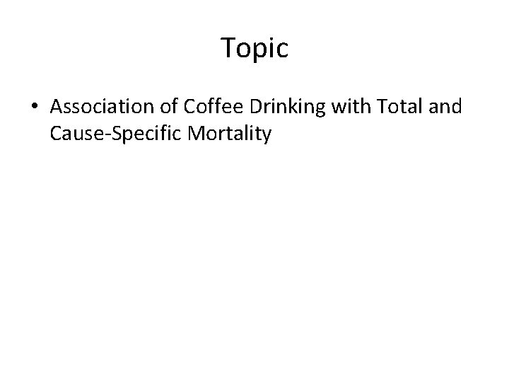 Topic • Association of Coffee Drinking with Total and Cause-Specific Mortality 