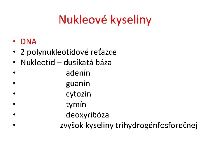 Nukleové kyseliny • • • DNA 2 polynukleotidové reťazce Nukleotid – dusíkatá báza adenín