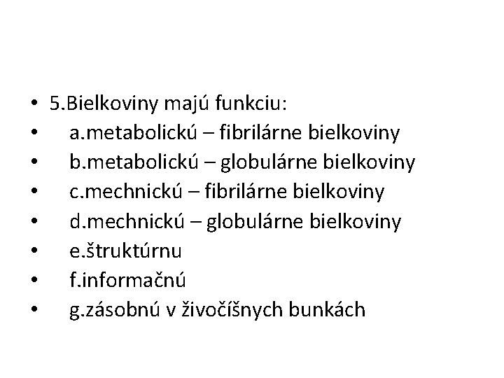  • • 5. Bielkoviny majú funkciu: a. metabolickú – fibrilárne bielkoviny b. metabolickú