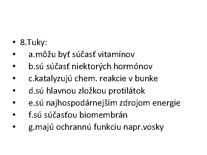  • • 8. Tuky: a. môžu byť súčasť vitamínov b. sú súčasť niektorých