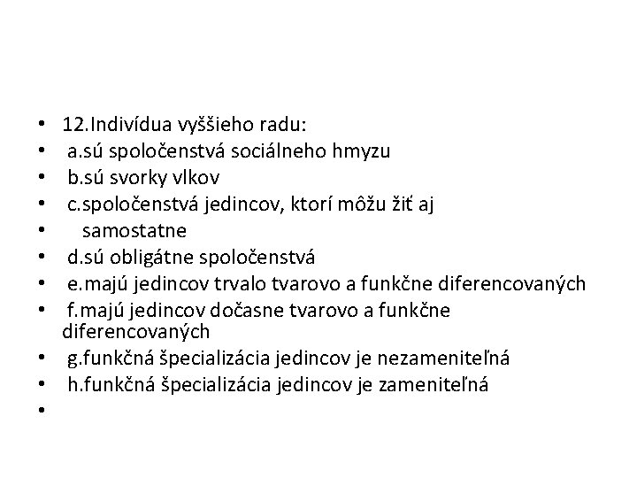 12. Indivídua vyššieho radu: a. sú spoločenstvá sociálneho hmyzu b. sú svorky vlkov c.