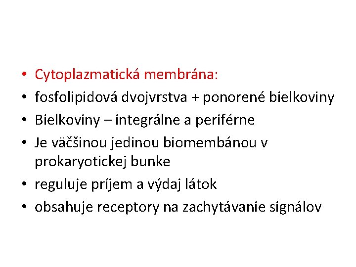 Cytoplazmatická membrána: fosfolipidová dvojvrstva + ponorené bielkoviny Bielkoviny – integrálne a periférne Je väčšinou