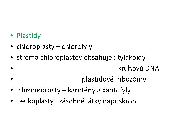  • • Plastidy chloroplasty – chlorofyly stróma chloroplastov obsahuje : tylakoidy kruhovú DNA