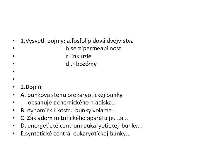  • • • • 1. Vysvetli pojmy: a. fosfolipidová dvojvrstva b. semipermeabilnosť c.