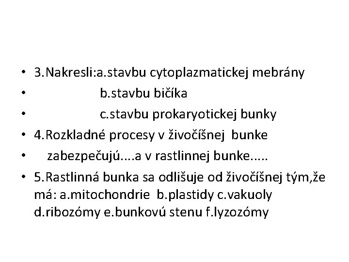  • • • 3. Nakresli: a. stavbu cytoplazmatickej mebrány b. stavbu bičíka c.