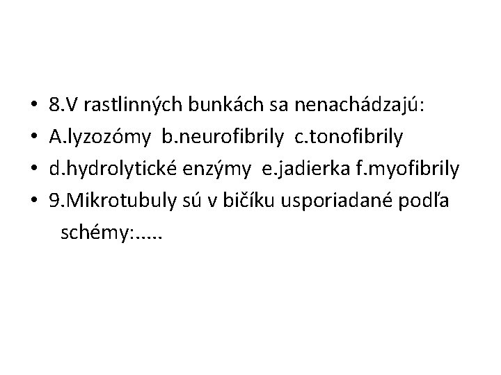  • 8. V rastlinných bunkách sa nenachádzajú: • A. lyzozómy b. neurofibrily c.