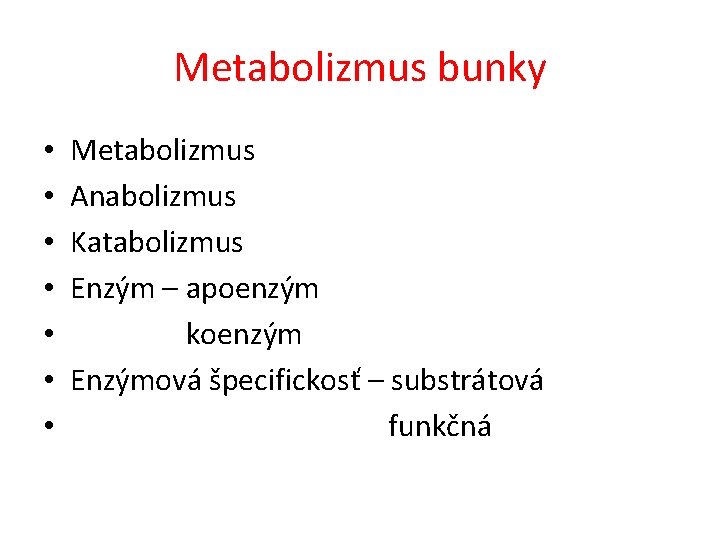 Metabolizmus bunky • • Metabolizmus Anabolizmus Katabolizmus Enzým – apoenzým koenzým Enzýmová špecifickosť –