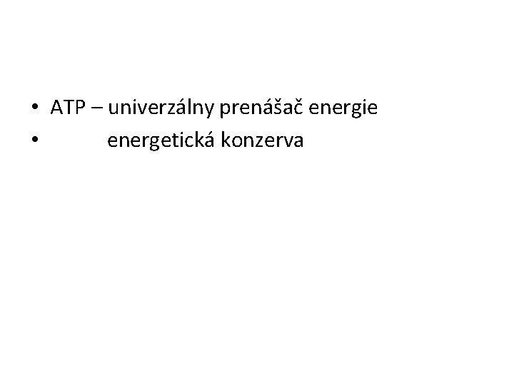  • ATP – univerzálny prenášač energie • energetická konzerva 