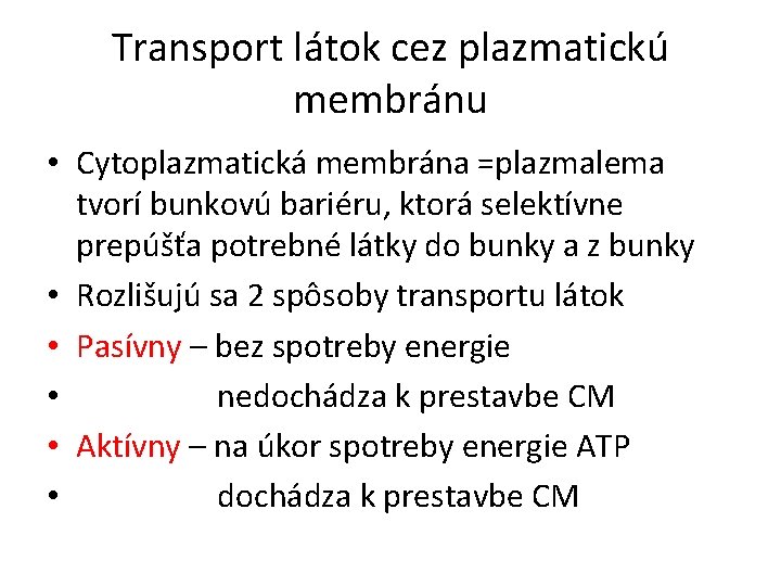 Transport látok cez plazmatickú membránu • Cytoplazmatická membrána =plazmalema tvorí bunkovú bariéru, ktorá selektívne