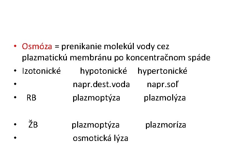  • Osmóza = prenikanie molekúl vody cez plazmatickú membránu po koncentračnom spáde •