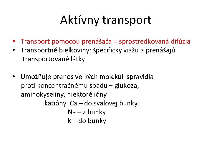 Aktívny transport • Transport pomocou prenášača = sprostredkovaná difúzia • Transportné bielkoviny: špecificky viažu