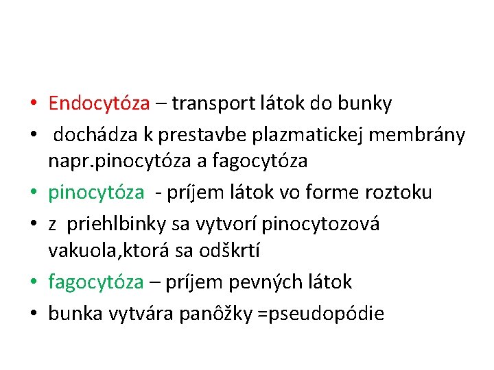  • Endocytóza – transport látok do bunky • dochádza k prestavbe plazmatickej membrány