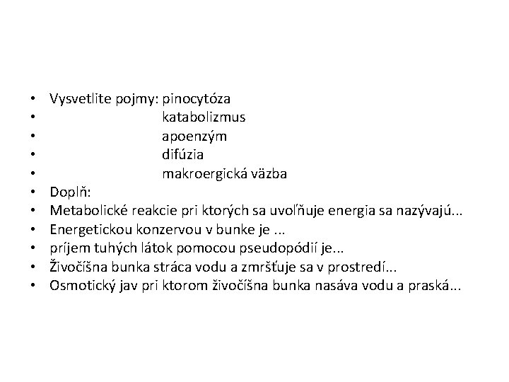  • • • Vysvetlite pojmy: pinocytóza katabolizmus apoenzým difúzia makroergická väzba Doplň: Metabolické