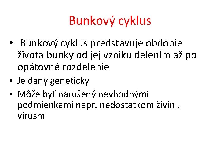 Bunkový cyklus • Bunkový cyklus predstavuje obdobie života bunky od jej vzniku delením až