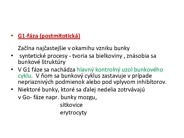  • G 1 -fáza (postmitotická) Začína najčastejšie v okamihu vzniku bunky • syntetické