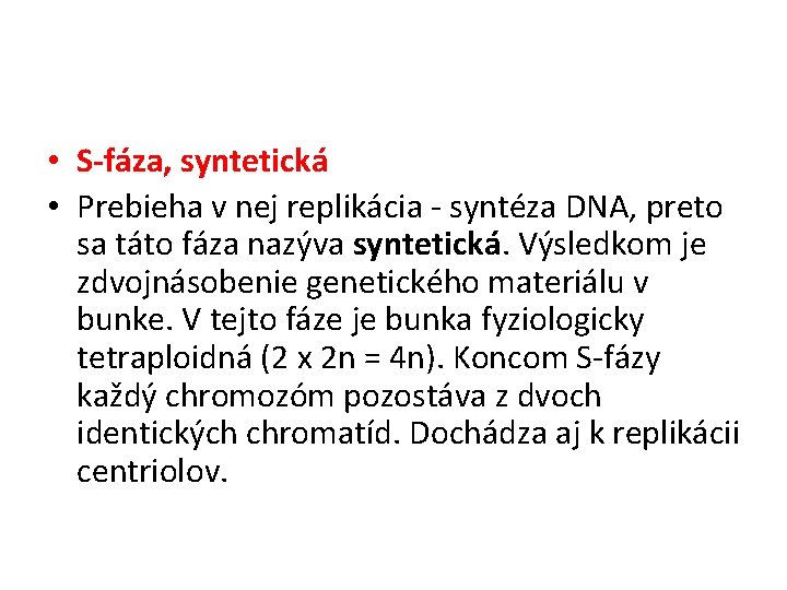  • S-fáza, syntetická • Prebieha v nej replikácia - syntéza DNA, preto sa