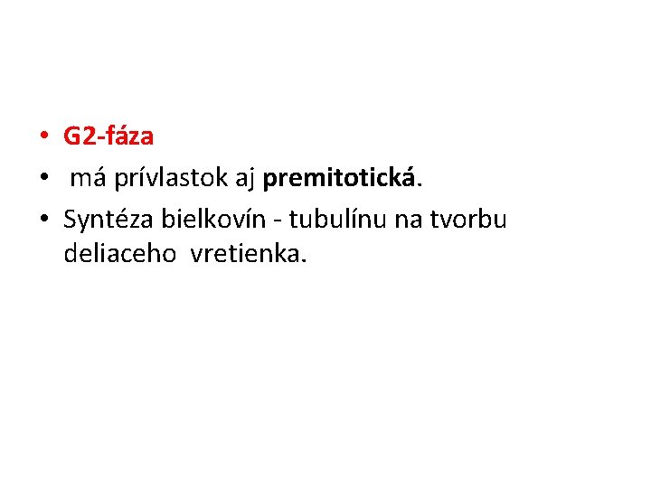  • G 2 -fáza • má prívlastok aj premitotická. • Syntéza bielkovín -