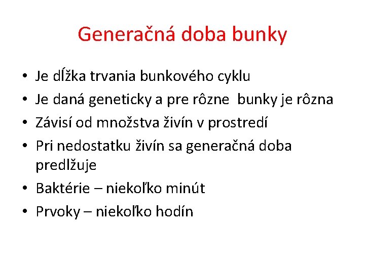 Generačná doba bunky Je dĺžka trvania bunkového cyklu Je daná geneticky a pre rôzne