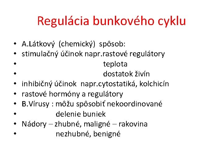 Regulácia bunkového cyklu • • • A. Látkový (chemický) spôsob: stimulačný účinok napr. rastové