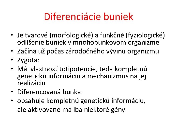 Diferenciácie buniek • Je tvarové (morfologické) a funkčné (fyziologické) odlíšenie buniek v mnohobunkovom organizme