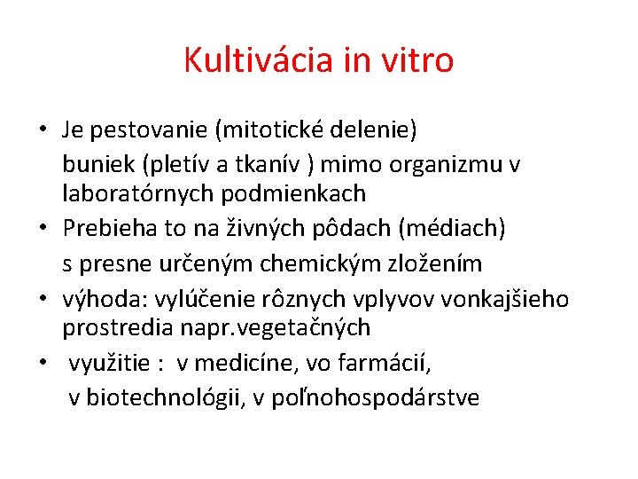 Kultivácia in vitro • Je pestovanie (mitotické delenie) buniek (pletív a tkanív ) mimo