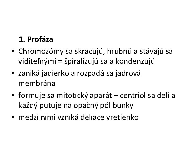  • • 1. Profáza Chromozómy sa skracujú, hrubnú a stávajú sa viditeľnými =