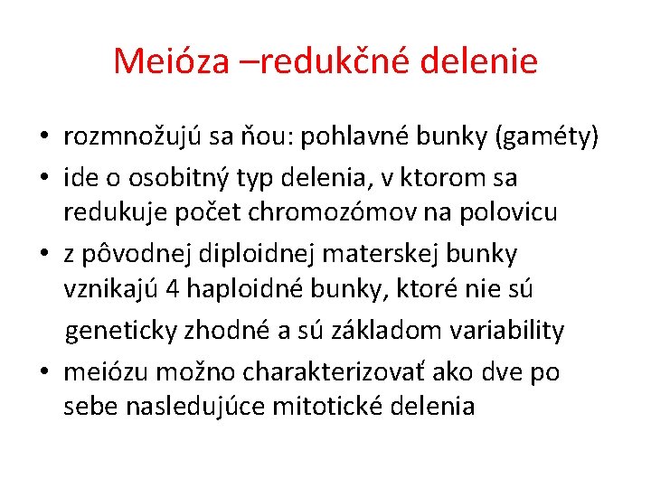 Meióza –redukčné delenie • rozmnožujú sa ňou: pohlavné bunky (gaméty) • ide o osobitný