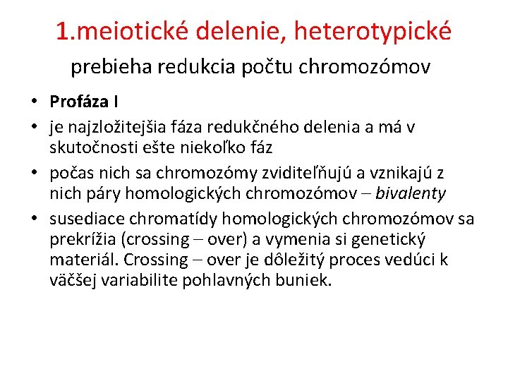 1. meiotické delenie, heterotypické prebieha redukcia počtu chromozómov • Profáza I • je najzložitejšia