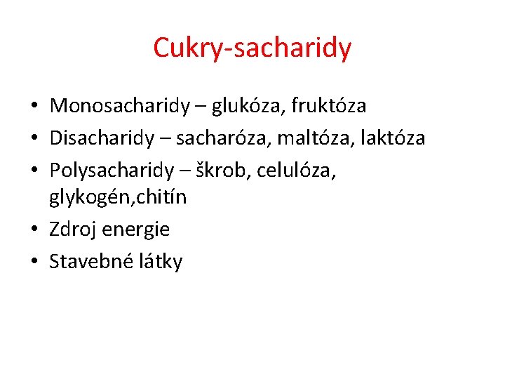 Cukry-sacharidy • Monosacharidy – glukóza, fruktóza • Disacharidy – sacharóza, maltóza, laktóza • Polysacharidy